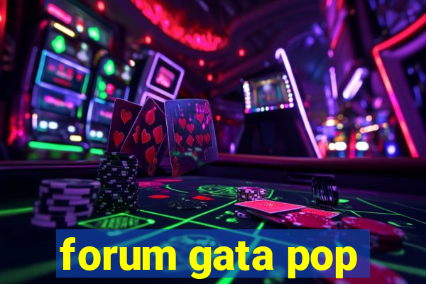 forum gata pop